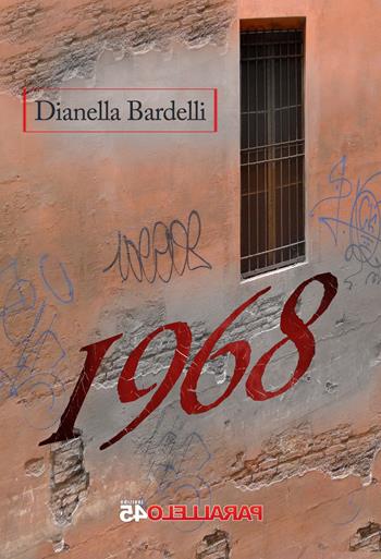 1968 - Dianella Bardelli - Libro Parallelo45 Edizioni 2018, Terzo grado | Libraccio.it