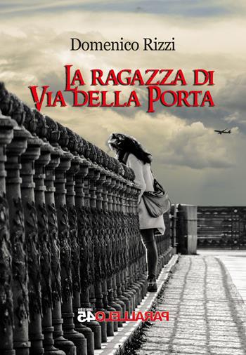 La ragazza di via della Porta - Domenico Rizzi - Libro Parallelo45 Edizioni 2020 | Libraccio.it