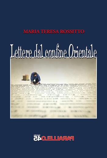 Lettere dal confine orientale - Maria Teresa Rossitto - Libro Parallelo45 Edizioni 2018 | Libraccio.it