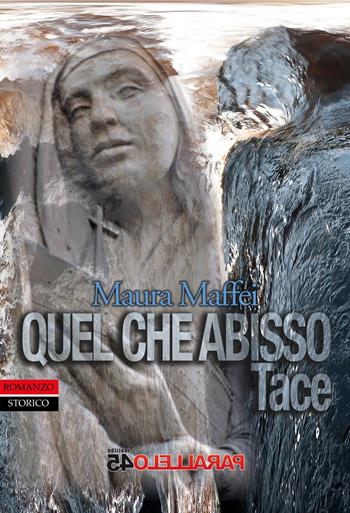 Quel che abisso tace - Maura Maffei - Libro Parallelo45 Edizioni 2019, Secondo millennio | Libraccio.it