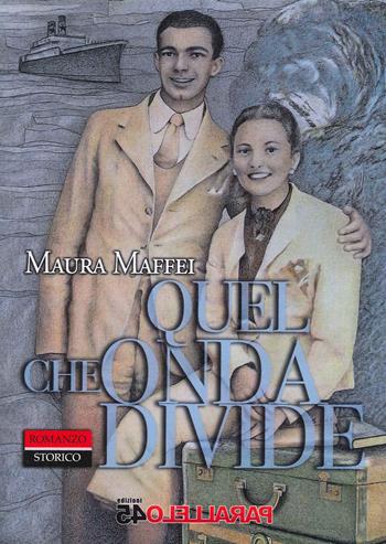 Quel che onda divide - Maura Maffei - Libro Parallelo45 Edizioni 2022, Secondo millennio | Libraccio.it
