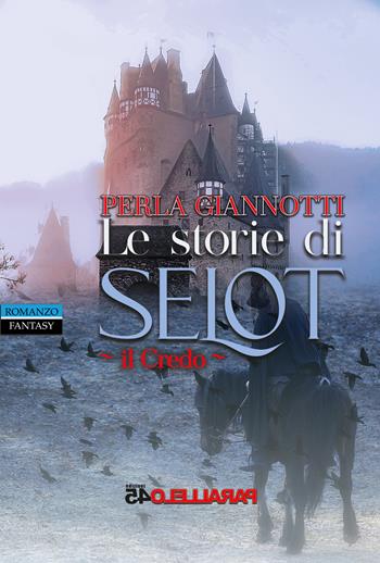 Le storie di Selot. Il credo - Perla Giannotti - Libro Parallelo45 Edizioni 2022 | Libraccio.it