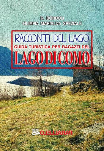I racconti del lago. Guida turistica per ragazzi del Lago di Como - Olimpia Marialda Speziale - Libro Parallelo45 Edizioni 2023 | Libraccio.it