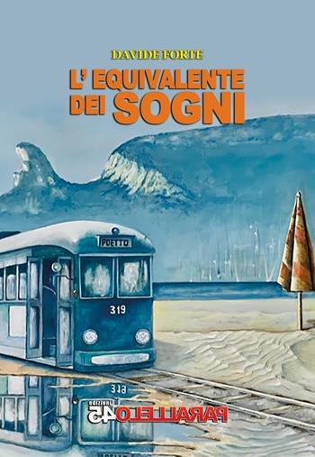 L'equivalente dei sogni - Davide Forte - Libro Parallelo45 Edizioni 2023 | Libraccio.it
