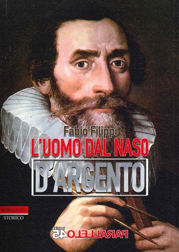 L' uomo dal naso d'argento - Fabio Filippi - Libro Parallelo45 Edizioni 2022, Secondo millennio | Libraccio.it