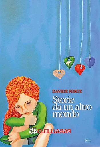 Storie da un altro mondo - Davide Forte - Libro Parallelo45 Edizioni 2021 | Libraccio.it