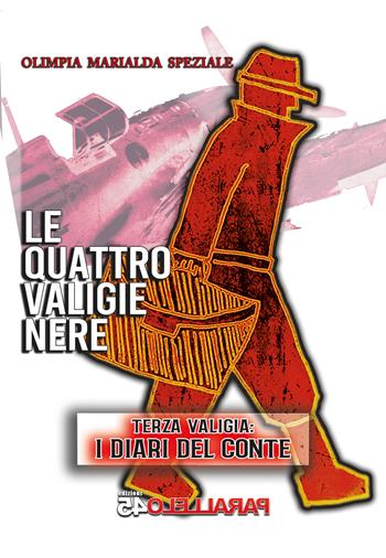 Le quattro valigie nere. Terza valigia: i diari del conte - Olimpia Marialda Speziale - Libro Parallelo45 Edizioni 2024 | Libraccio.it