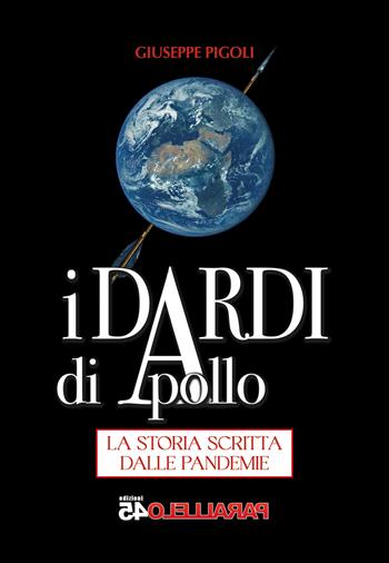 I dardi di Apollo. La storia scritta dalle pandemie. Nuova ediz. - Giuseppe Pigoli - Libro Parallelo45 Edizioni 2023 | Libraccio.it