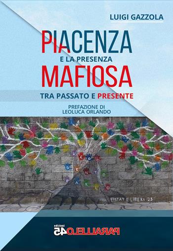 Piacenza e la presenza mafiosa. Tra passato e presente - Luigi Gazzola - Libro Parallelo45 Edizioni 2024 | Libraccio.it