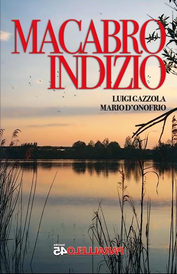 Macabro indizio - Luigi Gazzola, Mario D'Onofrio - Libro Parallelo45 Edizioni 2025, Terzo grado | Libraccio.it