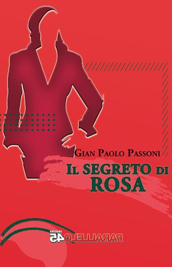 Il segreto di Rosa - Gian Paolo Passoni - Libro Parallelo45 Edizioni 2026, Secondo millennio | Libraccio.it