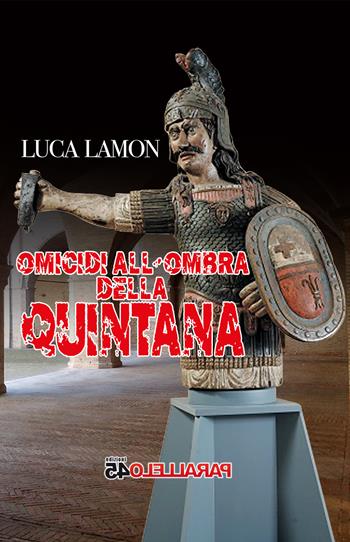 Omicidi all'ombra della Quintana - Luca Lamon - Libro Parallelo45 Edizioni 2025, Terzo grado | Libraccio.it