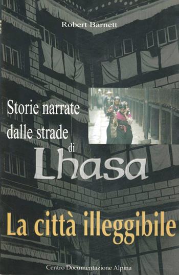 La città illeggibile. Storie narrate dalle strade di Lhasa - Robert Barnett - Libro CDA & VIVALDA 2002, Le tracce | Libraccio.it