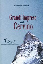 Grandi imprese sul Cervino. Con un intervento di Pietro Giglio e un ritratto alpinistico dell'autore di Italo Zandonella Callegher