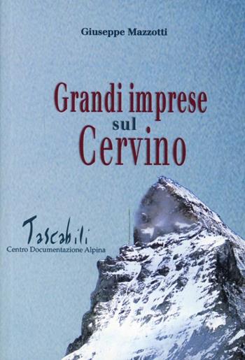 Grandi imprese sul Cervino. Con un intervento di Pietro Giglio e un ritratto alpinistico dell'autore di Italo Zandonella Callegher - Giuseppe Mazzotti - Libro CDA & VIVALDA 2002, Tascabili | Libraccio.it