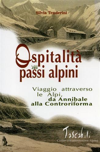Ospitalità sui passi alpini. I viaggi attraverso le Alpi da Annibale alla Controriforma - Silvia Tenderini - Libro CDA & VIVALDA 2002, Tascabili | Libraccio.it