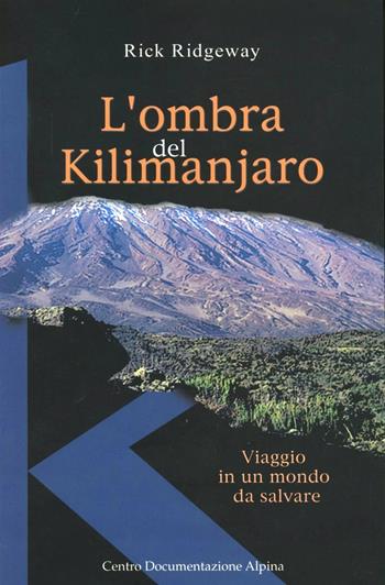 L' ombra del Kilimanjaro. Viaggio in un mondo da salvare - Rick Ridgeway - Libro CDA & VIVALDA 2002, Le tracce | Libraccio.it