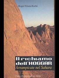 Il richiamo dell'Hoggar. Arrampicate nel Sahara - Roger Frison Roche - Libro CDA & VIVALDA 2002, Le tracce | Libraccio.it