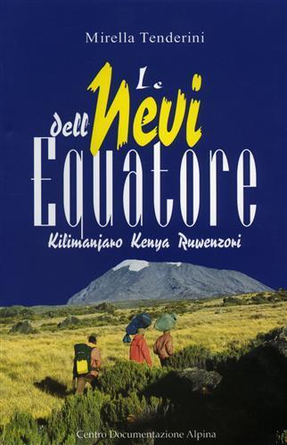 Le nevi dell'equatore. Kilimanjaro, Kenya, Ruwenzori - Mirella Tenderini - Libro CDA & VIVALDA 2002, Le tracce | Libraccio.it