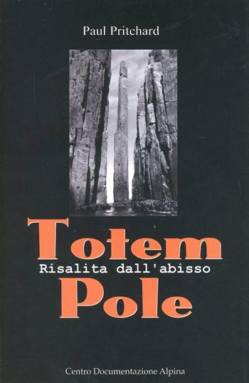 Totem Pole. Risalita dall'abisso - Paul Pritchard - Libro CDA & VIVALDA 2002, Le tracce | Libraccio.it