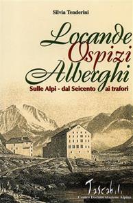 Locande, ospizi, alberghi sulle Alpi. Dal Seicento ai Trafori - Silvia Tenderini - Libro CDA & VIVALDA 2002, Tascabili | Libraccio.it