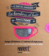 La bambina al buio. Tempo di lettura: i 5 minuti di infusione-The little girl in the dark. Reading time: just the 5 minutes needed to brew. Ediz. bilingue. Con tea bag