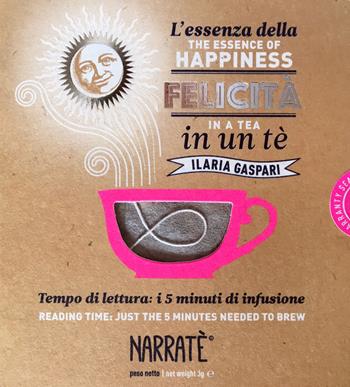 L'essenza della felicità in un tè-The essence of happiness in a tea. Ediz. bilingue. Con tea bag - Ilaria Gaspari - Libro Narratè 2020, NarraLife | Libraccio.it