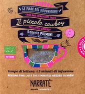 Il piccolo cowboy. Tempo di lettura: i 5 minuti di infusione-The little cowboy. Reading time: just the 5 minutes needed to brew. Ediz. bilingue. Con tea bag