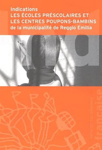 Indications. Les école préscolaires et les centres poupons-bambins de la municipalité de Reggio Emilia  - Libro Reggio Children 2021 | Libraccio.it