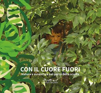Con il cuore fuori. Natura e avventura nel parco della scuola. Nuova ediz.  - Libro Reggio Children 2025 | Libraccio.it
