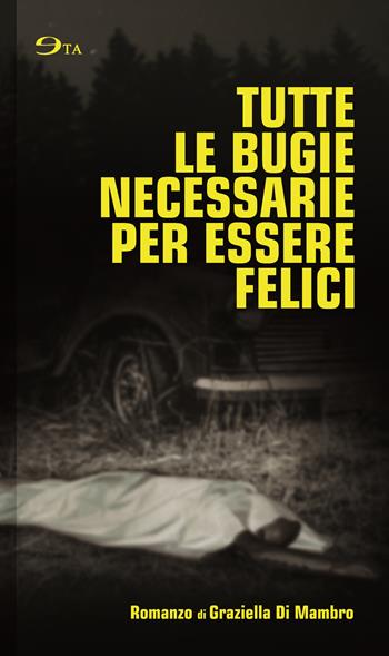 Tutte le bugie necessarie per essere felici - Graziella Di Mambro - Libro Ego 2017, Età tascabili giallo | Libraccio.it