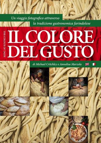 Il colore del gusto. Un viaggio fotografico attraverso la tradizione gastronomica farindolese. Ediz. italiana e inglese - Michael Critchley, Annalisa Marzola - Libro Masciulli Edizioni 2017 | Libraccio.it