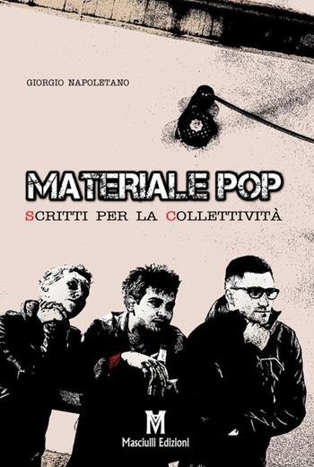 Materiale pop. Scritti per la collettività - Giorgio Napoletano - Libro Masciulli Edizioni 2018, Narrativa | Libraccio.it