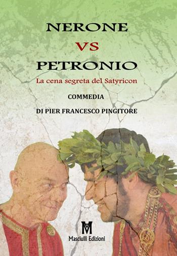 Nerone vs Petronio. La cena segreta del Satyricon - Pier Francesco Pingitore - Libro Masciulli Edizioni 2018 | Libraccio.it