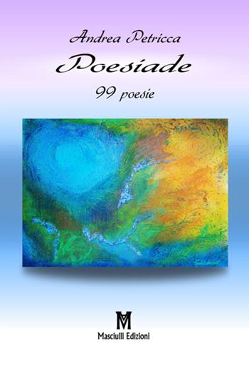 Poesiade. 99 poesie - Andrea Petricca - Libro Masciulli Edizioni 2018, Poesia | Libraccio.it