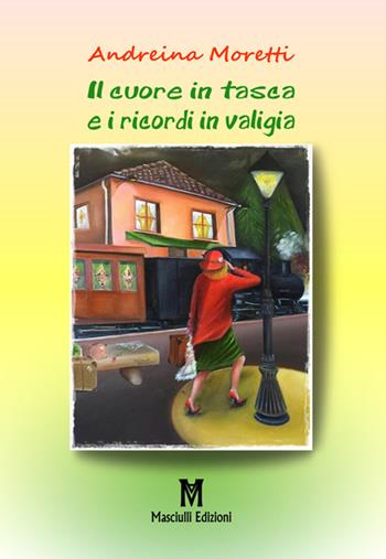 Il cuore in tasca e i ricordi in valigia - Andreina Moretti - Libro Masciulli Edizioni 2017, Narrativa | Libraccio.it