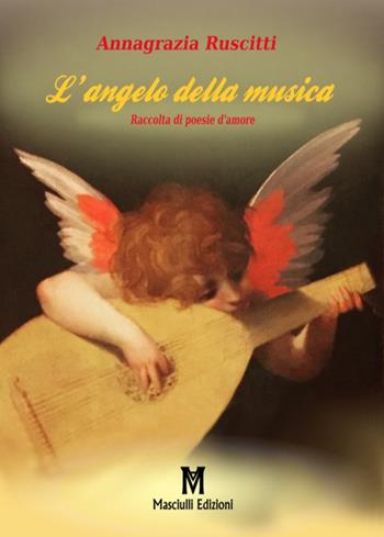 L' angelo della musica - Annagrazia Ruscitti - Libro Masciulli Edizioni 2017 | Libraccio.it