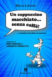 Un cappuccino macchiato... senza caffè!. ...storielle di vita dietro un bancone
