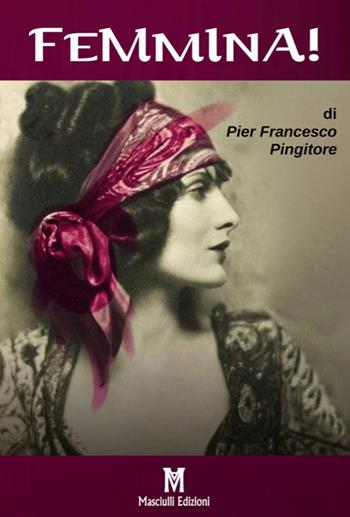 Femmina! - Pier Francesco Pingitore - Libro Masciulli Edizioni 2018 | Libraccio.it
