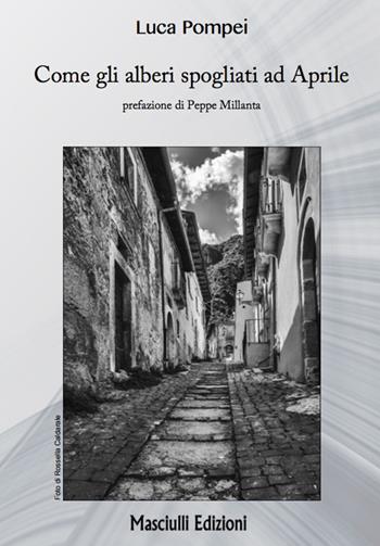 Come gli alberi spogliati ad Aprile - Luca Pompei - Libro Masciulli Edizioni 2019 | Libraccio.it