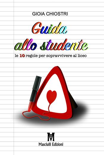 Guida allo studente. Le 10 regole per sopravvivere al liceo - Gioia Chiostri - Libro Masciulli Edizioni 2020 | Libraccio.it