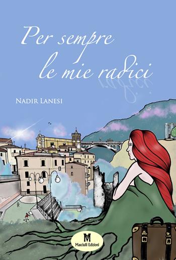 Per sempre le mie radici - Nadir Lanesi - Libro Masciulli Edizioni 2020, 98 Euro | Libraccio.it