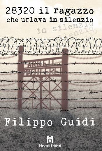 28320. Il ragazzo che urlava in silenzio - Filippo Guidi - Libro Masciulli Edizioni 2021, 98 Euro | Libraccio.it