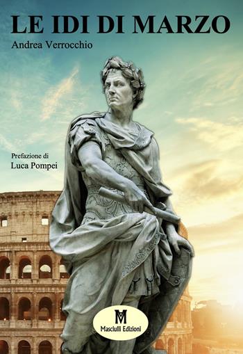 Le idi di marzo - Andrea Verrocchio - Libro Masciulli Edizioni 2020, 98 Euro | Libraccio.it