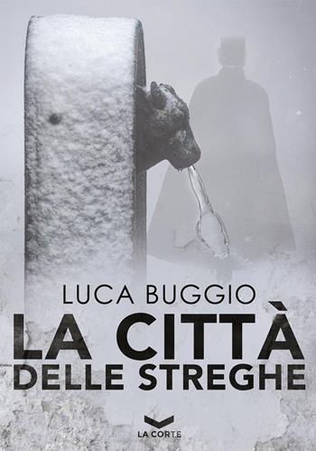 La città delle streghe - Luca Buggio - Libro La Corte Editore 2017, Millennium | Libraccio.it