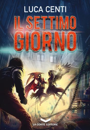 Il settimo giorno - Luca Centi - Libro La Corte Editore 2017, Labyrinth | Libraccio.it