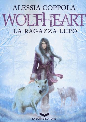 Wolfheart. La ragazza lupo - Alessia Coppola - Libro La Corte Editore 2017, Labyrinth | Libraccio.it