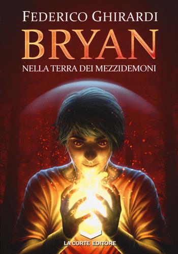 Nella terra dei mezzidemoni. Bryan. Vol. 1 - Federico Ghirardi - Libro La Corte Editore 2017, Labyrinth | Libraccio.it