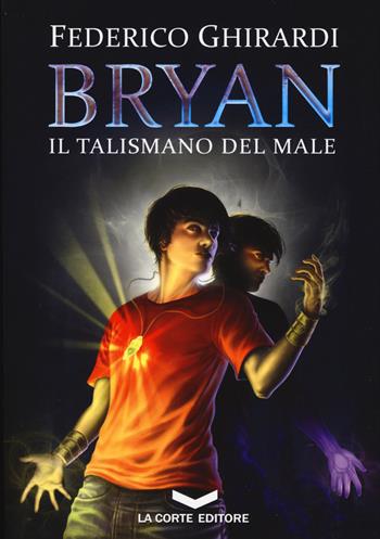 Il talismano del male. Bryan. Vol. 2 - Federico Ghirardi - Libro La Corte Editore 2017, Labyrinth | Libraccio.it