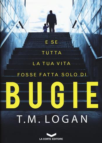 Bugie - T. M. Logan - Libro La Corte Editore 2017, Underground | Libraccio.it